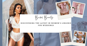 Bridal Beauty: Discovering the Latest in Women's Lingerie for Weddings